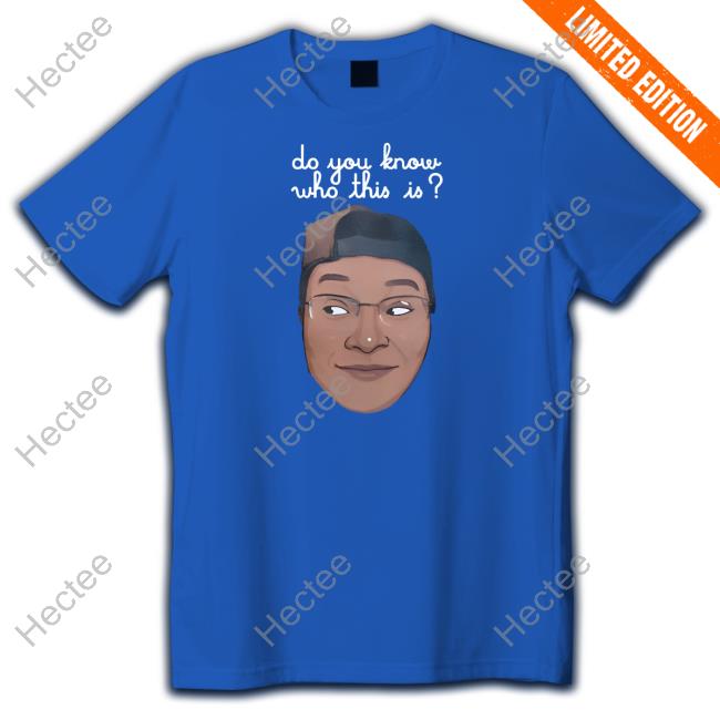 Relmyers Do You Know Who This Is New Shirt