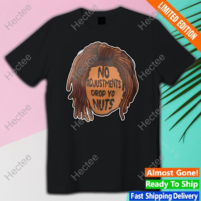 No Adjustments Drop Yo Nuts Tees Alicia Smith