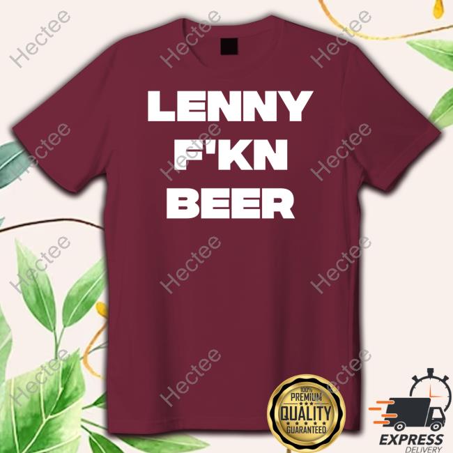 Ted Lasso Lenny F'kn Beer Shirts