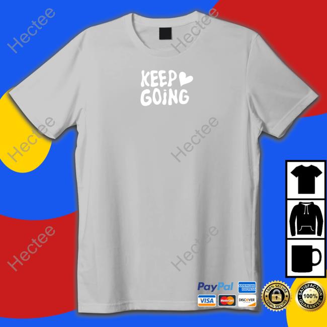 Keep Going It Will All Be Alright Shirt