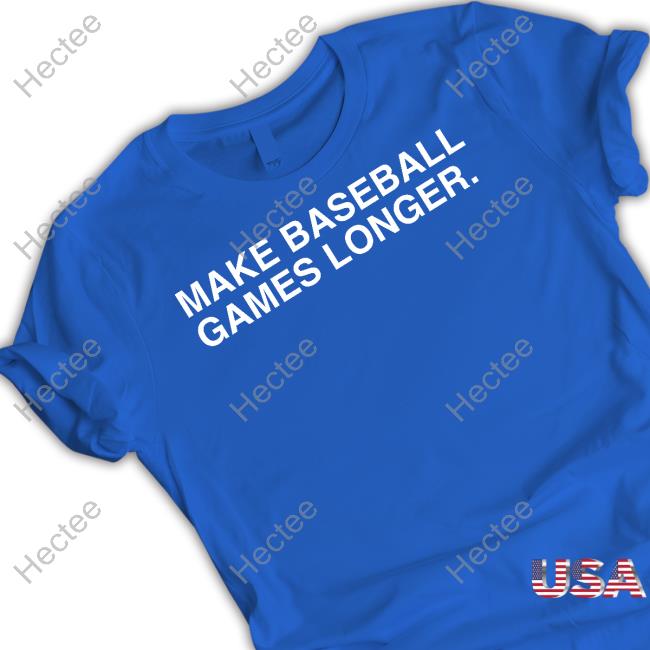 Make Baseball Games Longer Funny T Shirt Obvious Shirts Shop