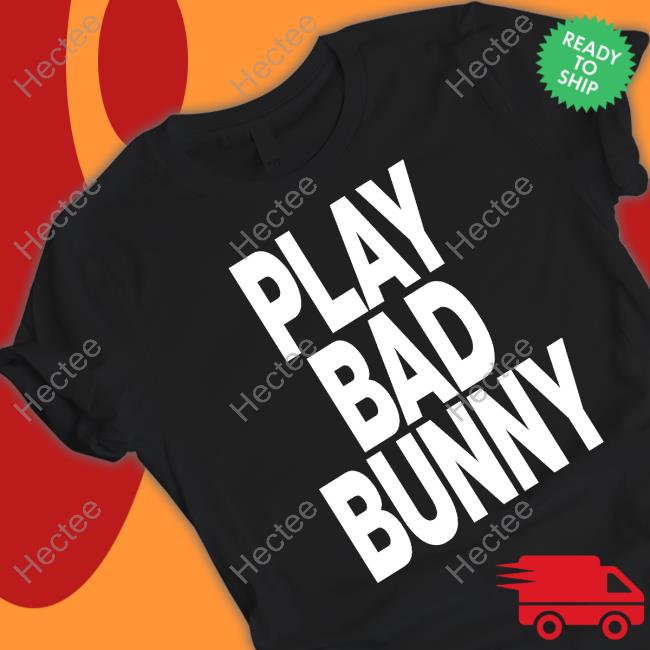 Play Bad Bunny Shirt