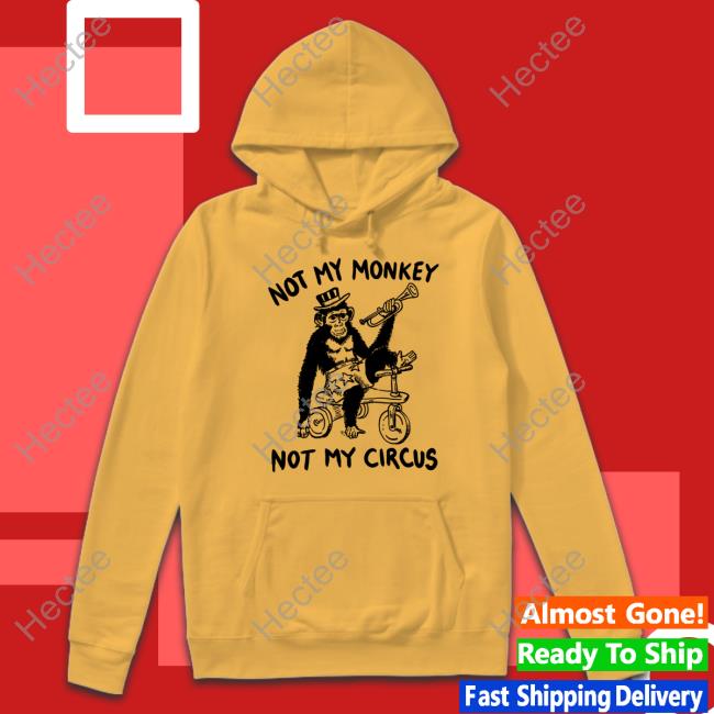 Thegoodshirts Not My Monkey Not My Circus Shirt