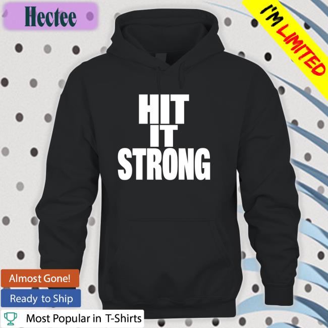 Hit It Strong T Shirts