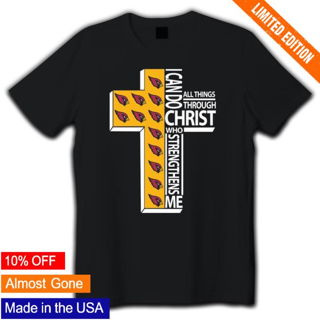 Official I Can Do All Things Through Christ Arizona Cardinals shirt