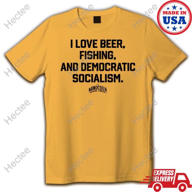 I Love Beer, Fishing And Democratic Socialism T Shirt