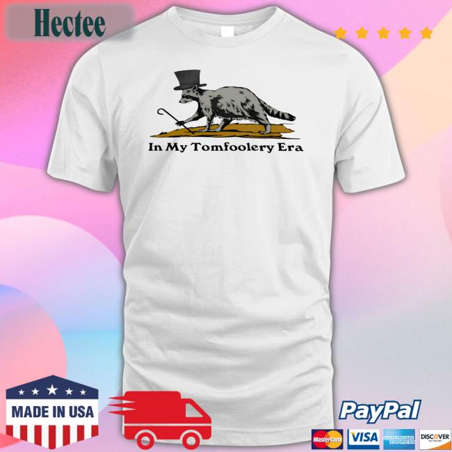 In My Tomfoolery Era Tee Shitheadsteve