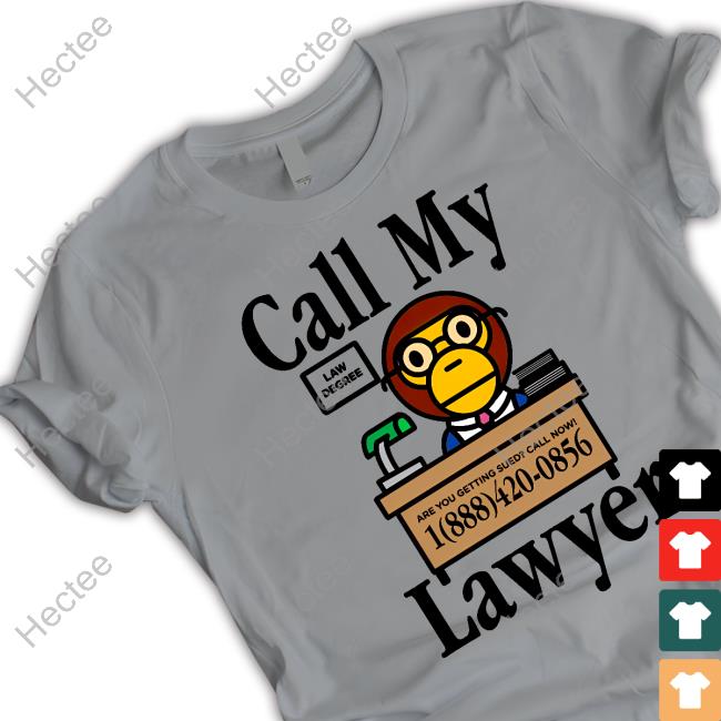 Call My Lawyer Law Degree Are You Getting Sued Call Now T Shirt