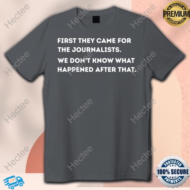 Kashmir First They Came For The Journalists We Don't Know What Happened After That Tee