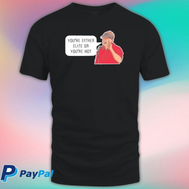 Georgia Bulldogs You’Re Either Elite Of You’Re Not 2023 Tee