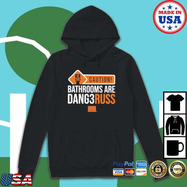 Official Caution Bathrooms Are Dangerous Hoodie Official Caution Bathrooms Are Dangerous Long Sleeve Shirt