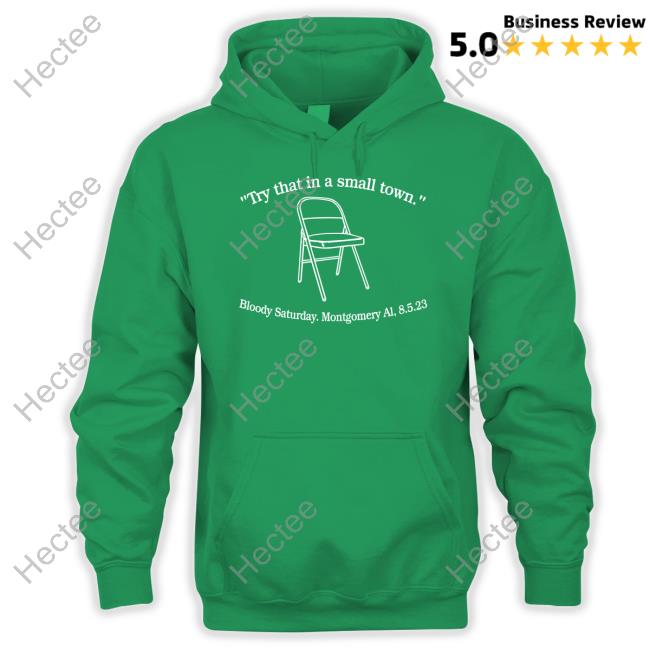 Percy Earl Try That In A Small Town Bloody Saturday Montgomery Al 8.5.2023 Hoodie