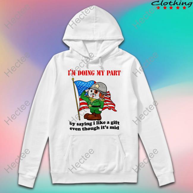 Jmcgg I'm Doing My Part By Saying I Like A Gift Even Though It's Mid Hoodie