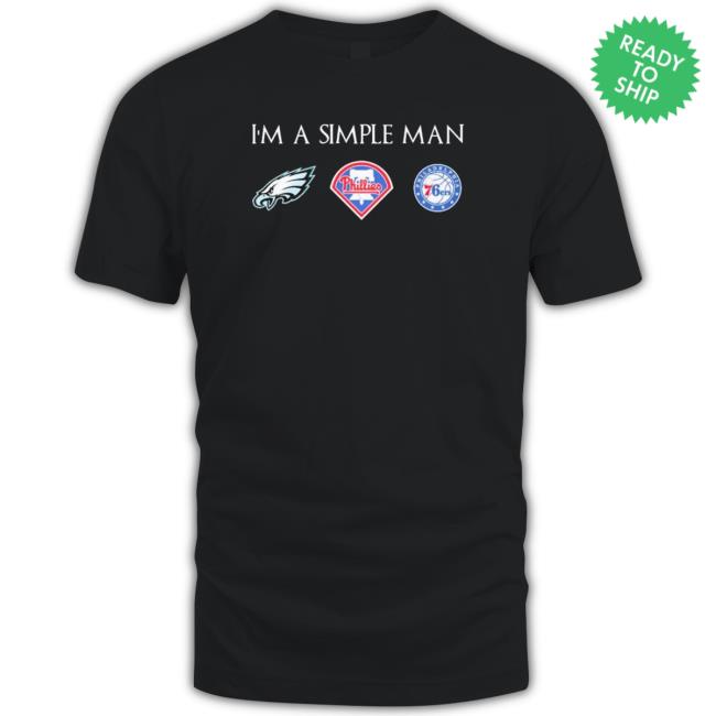 I’M A Simple Man I Like Philadelphia Sports Teams shirt