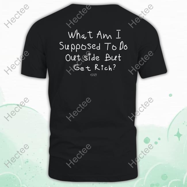 Txdxe Merch Isaiah Rashad What Am I Supposed To Do Outside But Get Rich New Shirt