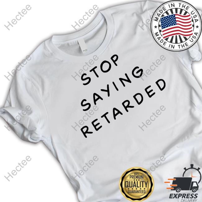 Stop Saying Retarded Hoodie