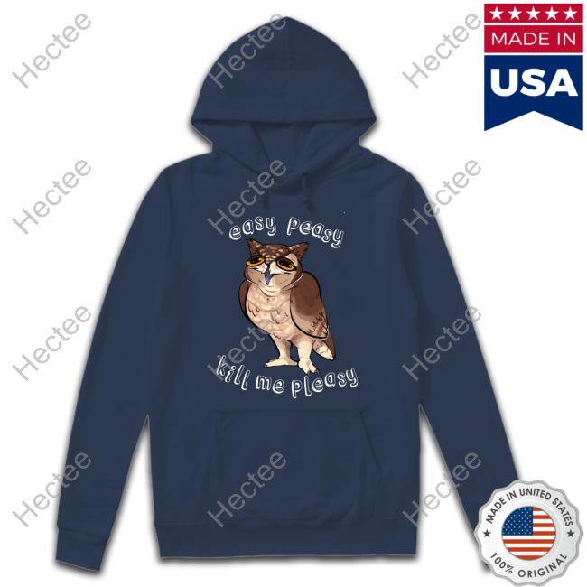 Easy Peasy Kill Me Pleasy Long Sleeve Tee Easy Peasy Kill Me Pleasy Hoodie
