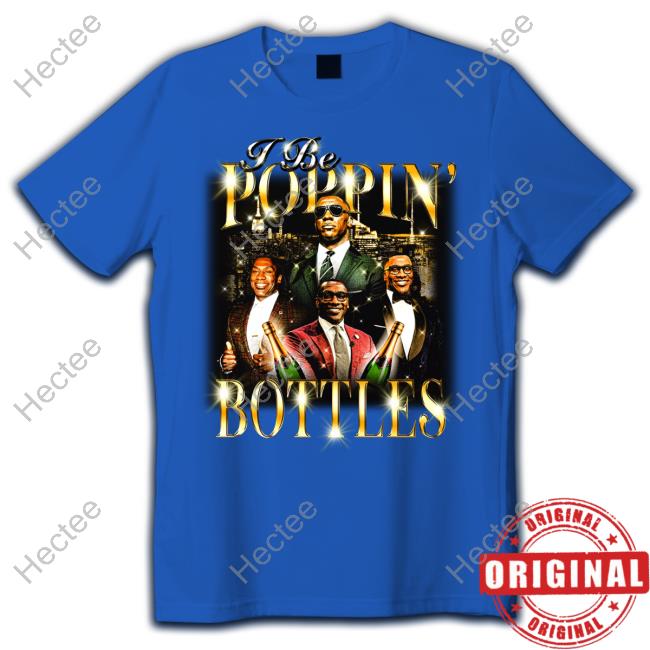 I Be Poppin' Bottles Shirts