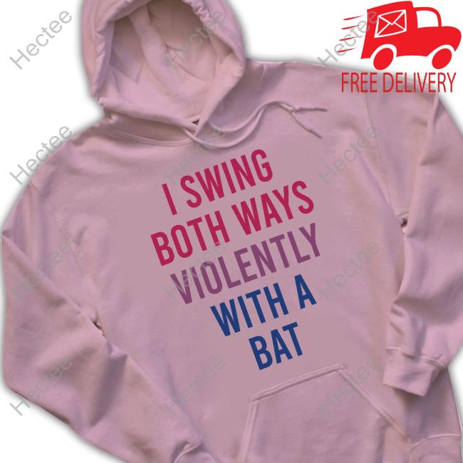 I Swing Both Ways Violently With A Bat Shirts Actual Joe Quinn Actual Joe Quinn I Swing Both Ways Violently With A Bat Sweatshirt