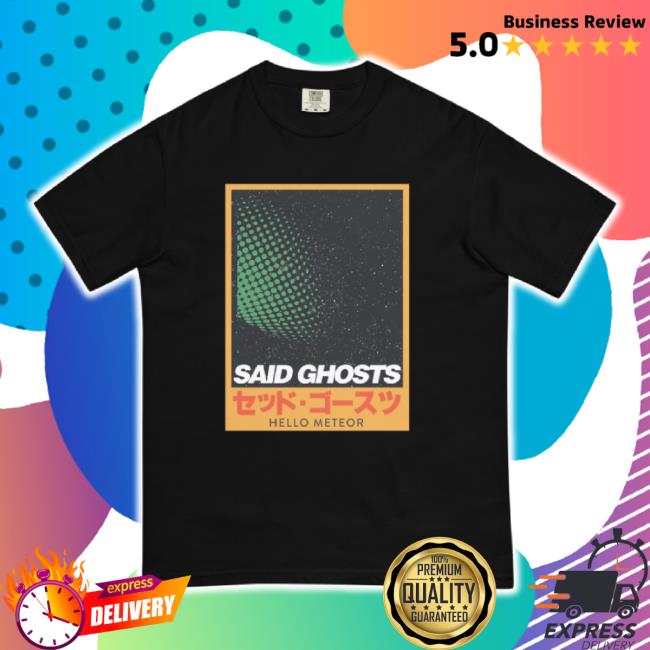 Trending Hello Meteor Merch Store Said Ghosts Shirts Hellometeor Shop