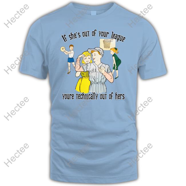 The Good Shirts If She's Out Of Your League You're Technically Out Of Hers Sweatshirt