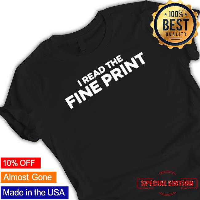 Official I Read The Fine Print T shirt