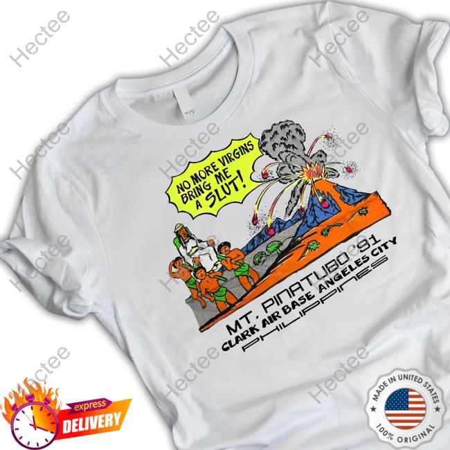 Shirts That Go Hard Mt. Pinatubo 91 Clark Air Base Angeles City Shirt