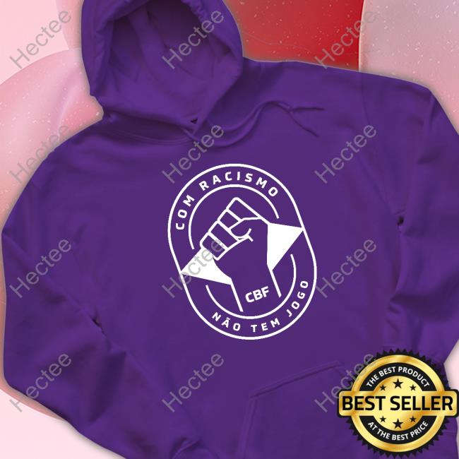 Brazil Wear Com Racismo Nao Tem Jogo Hoodie
