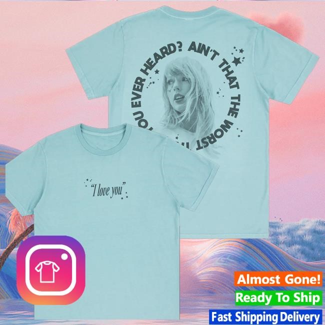 Trending Taylor Swift Store Merch Ain't That The Worst Thing You Ever Heard T-Shirt