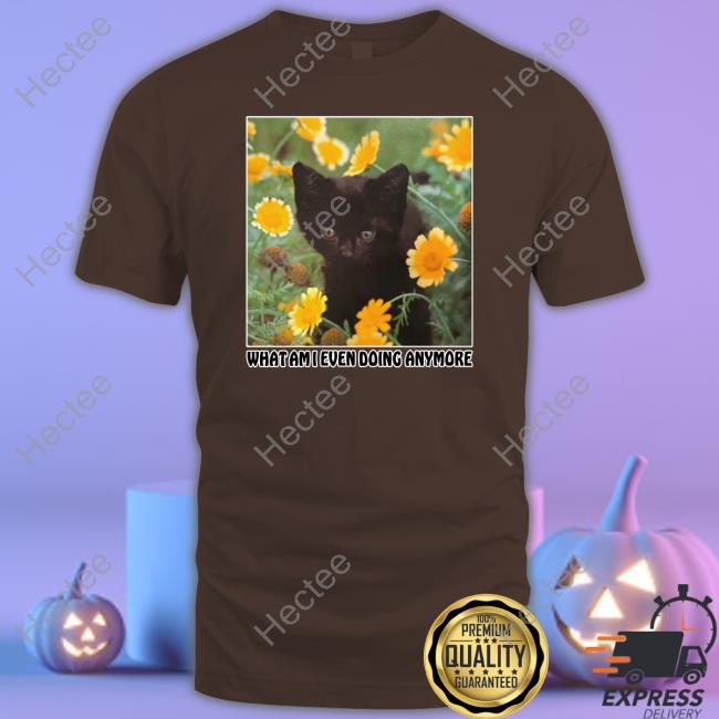 What Am I Even Doing Anymore T-Shirt