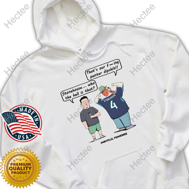 Stonehouse Who The Hell Is That That's Our Fucking Punter Dipshit Shirts Stonehouse T.O.F.P.D Graphic Tee Shirt