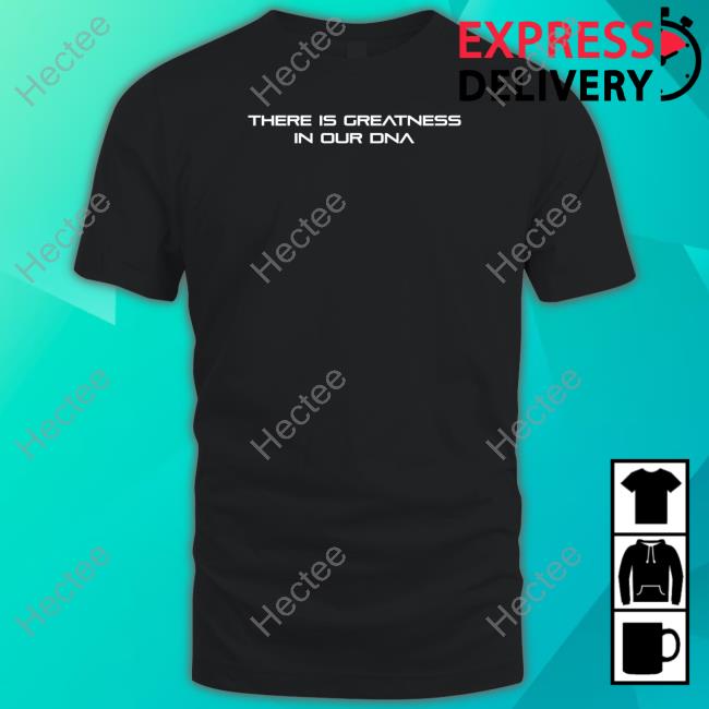 Official Tafari Campbell There Is Greatness In Our Dna Shirt