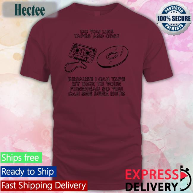 Do You Like Tapes And Cds Because I Can Tape My Dick Long Sleeve T Shirt Shirts That Go Hard