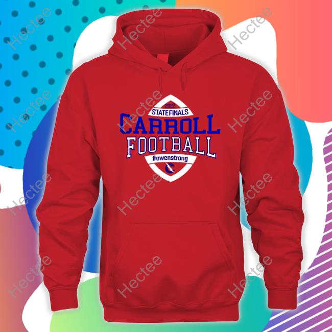 Carrollfb State Finals Carroll Football Owenstrong Shirt