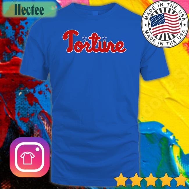 Torture Phillies Shirt Torture Merch