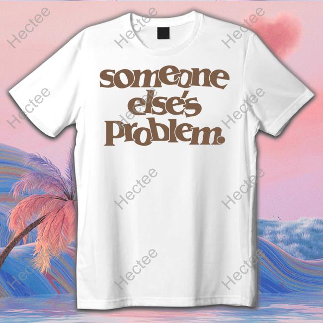 Somebody Else's Problem Shirts Onrepeat Merch