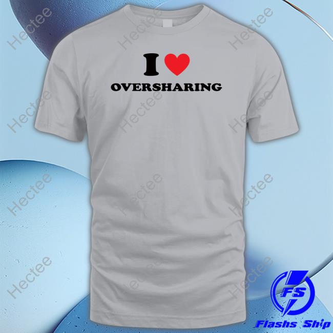 Shopservingcnt I Love Oversharing Long Sleeve Tee Shirt