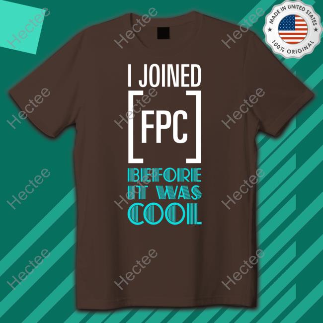 Official I Joined Fpc Before It Was Cool Tee Shirt Fpcgear Store