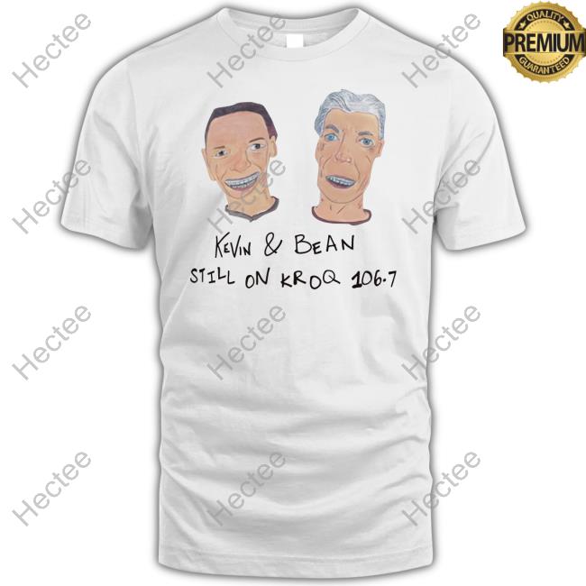 Official Kevin & Bean Still On Kroq Shirt