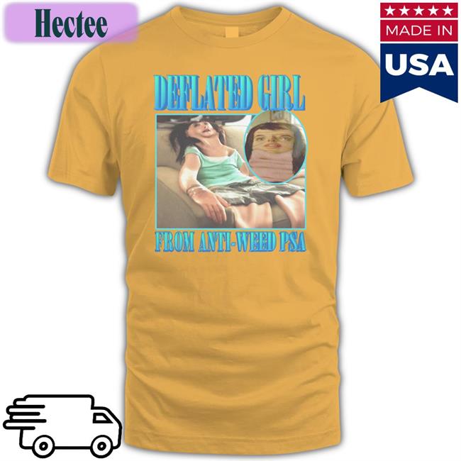 Thegoodshirts Shirts That Go Hard Deflated Girl From Anti-Weed Psa Shirt