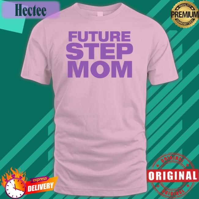 Future Step Mom Shirts