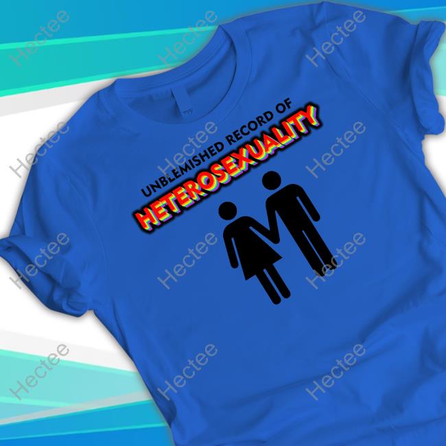 Unblemished Record Of Heterosexuality Tee Shirts