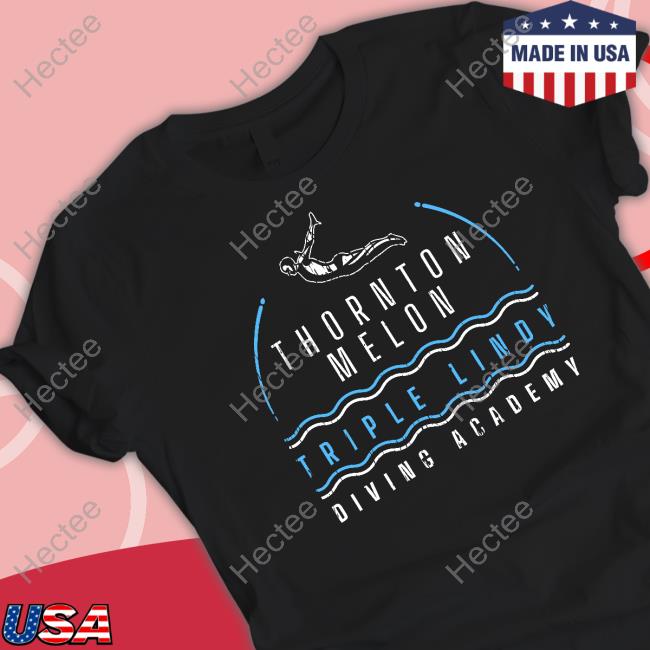 Thornton Melon Triple Lindy Diving Academy T Shirt Super70ssports Merch