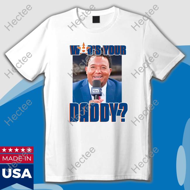 Astros Who's Your Daddy Shirts