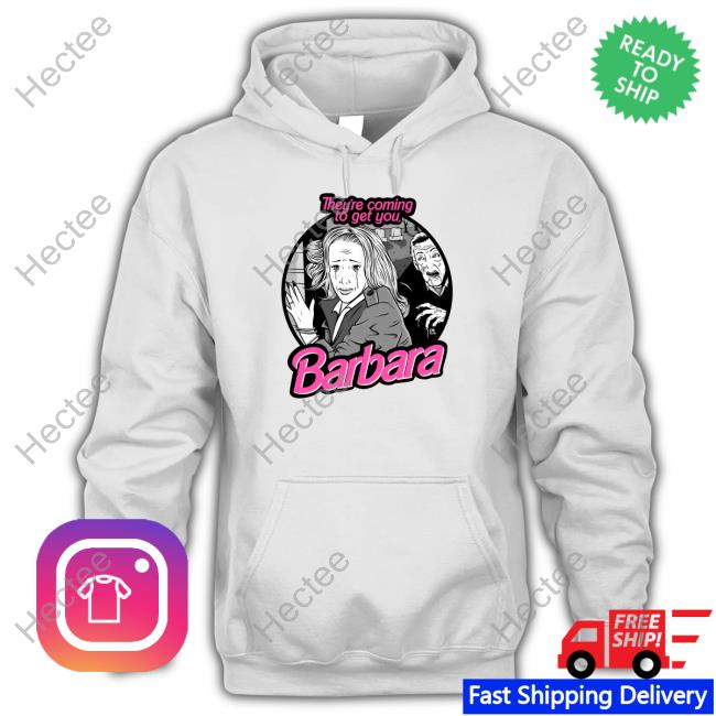 Official They're Coming To Get You Barbara Tee Shirt Loudmouththreads Merch
