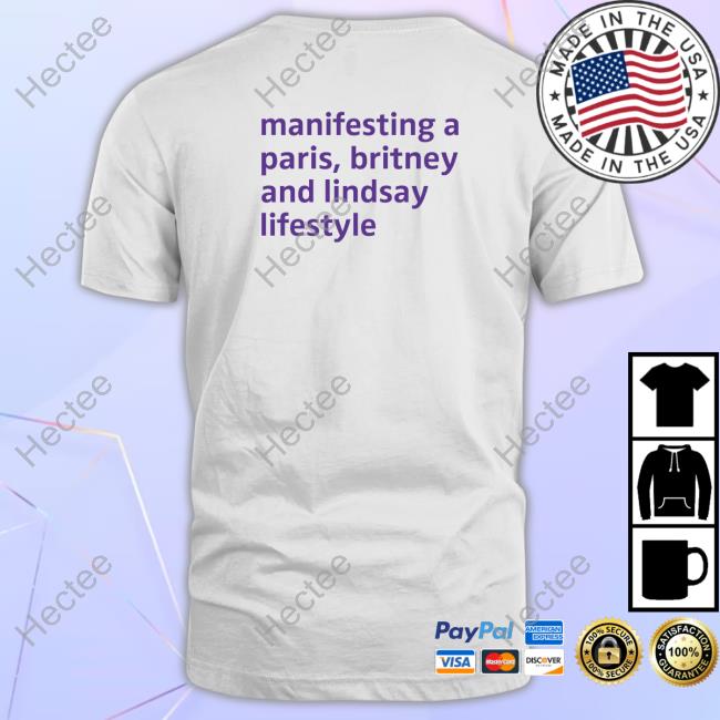 Literally Iconic Manifesting A Paris Britney And Lindsay Lifestyle New Shirt