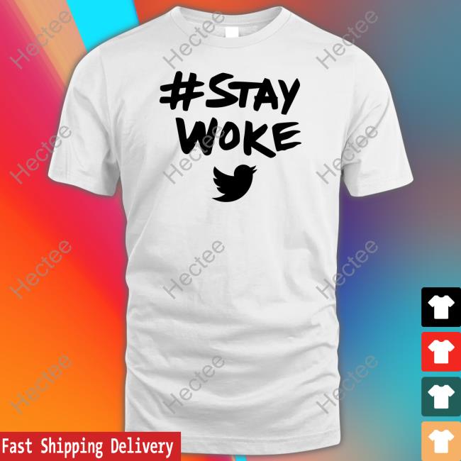 Stay Woke Tee Shirt Twitter