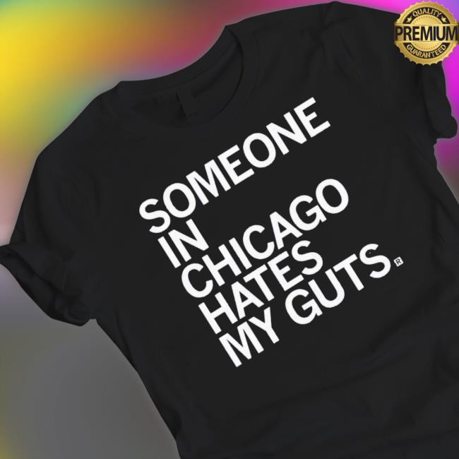 Someone Hates My Guts Chicago Sweatshirts