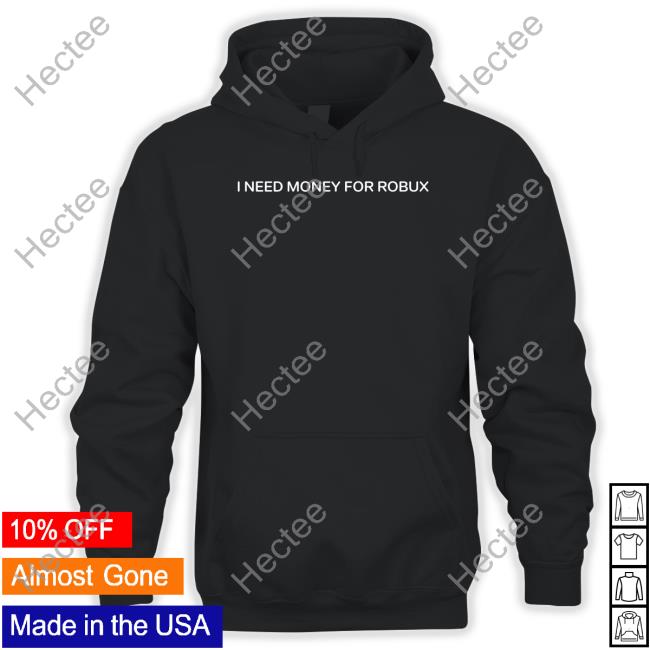 I Need Money For Robux Sweatshirt