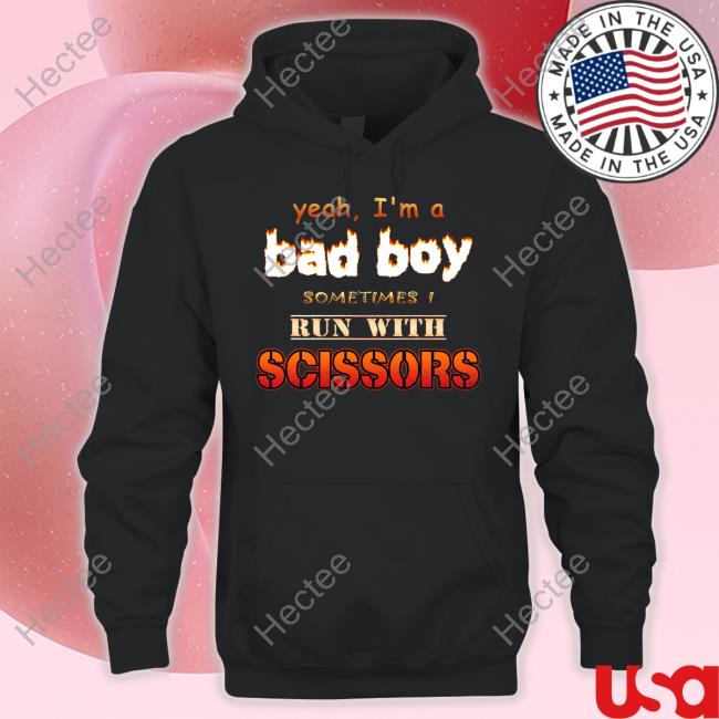 Snazzy Seagull Yeah I'm A Bad Boy Sometimes Run With Scissors Hoodie Sweatshirt